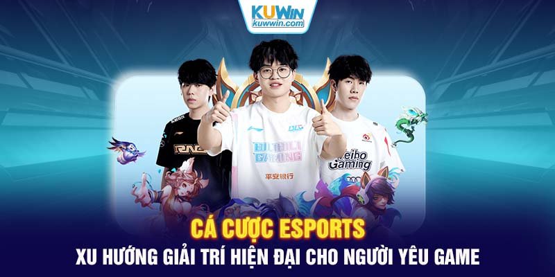 Cá Cược eSports: Xu Hướng Giải Trí Hiện Đại Cho Người Yêu Game