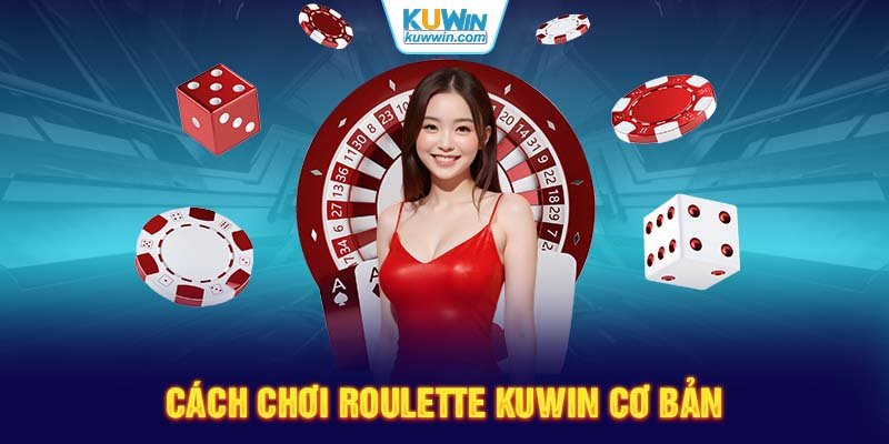 Cách chơi Roulette KUWIN cơ bản