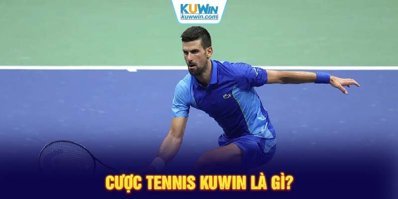 Cược Tennis KUWIN là gì?