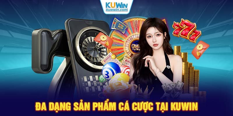 Đa dạng sản phẩm cá cược tại KUWIN