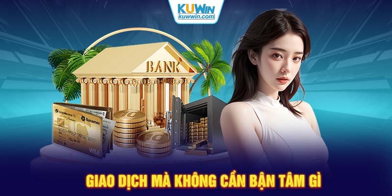 Giao dịch mà không cần bận tâm gì