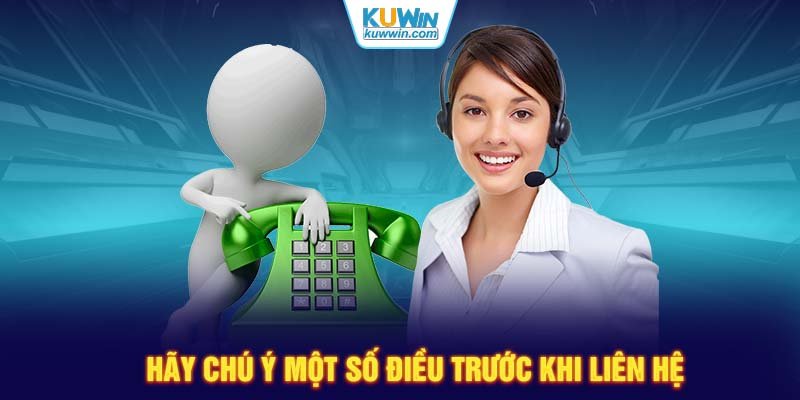 Hãy chú ý một số điều trước khi liên hệ