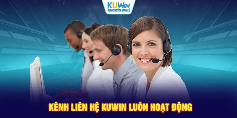 Kênh liên hệ KUWIN luôn hoạt động