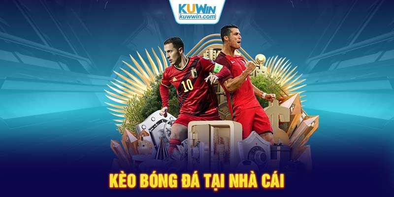 Kèo bóng đá tại nhà cái