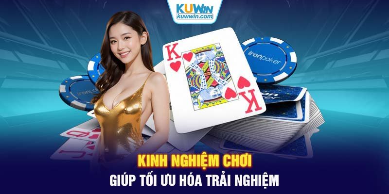 Kinh nghiệm chơi giúp tối ưu hóa trải nghiệm