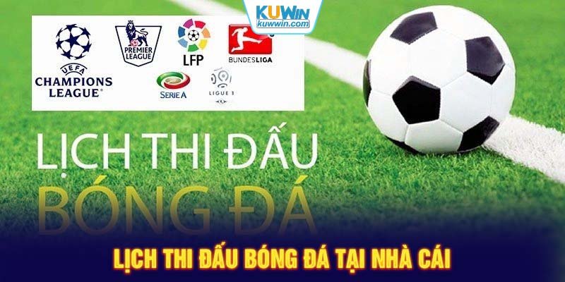 Lịch thi đấu bóng đá tại nhà cái