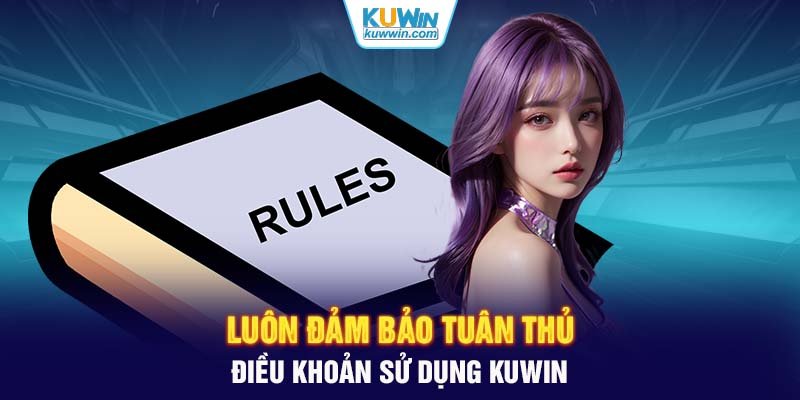 Luôn đảm bảo tuân thủ điều khoản sử dụng KUWIN