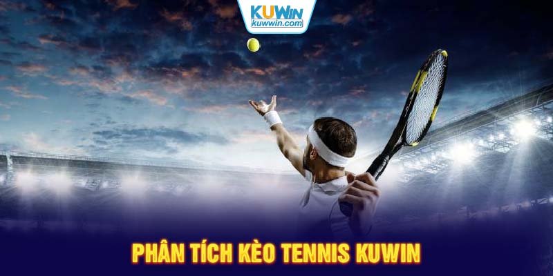 Phân tích kèo Tennis KUWIN