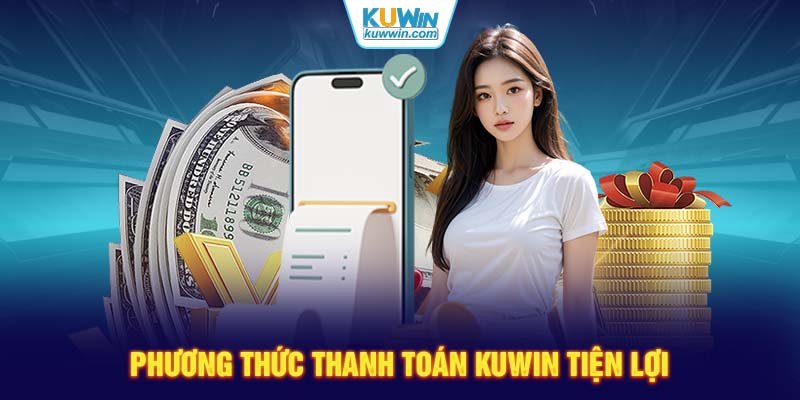 Phương thức thanh toán KUWIN tiện lợi