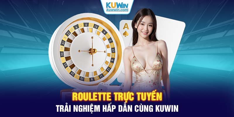 Roulette Trực Tuyến: Trải Nghiệm Hấp Dẫn Cùng KUWIN