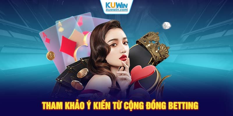 Tham khảo ý kiến từ cộng đồng betting