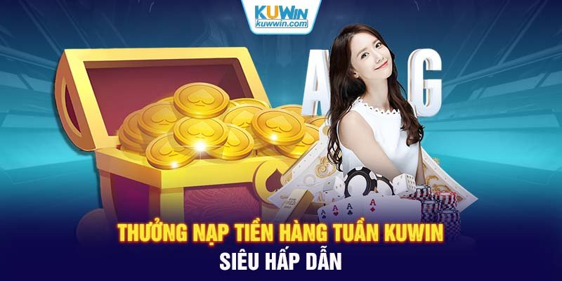 Thưởng nạp tiền hàng tuần KUWIN siêu hấp dẫn