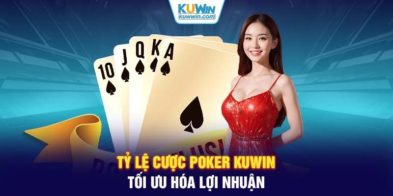 Tỷ lệ cược Poker KUWIN tối ưu hóa lợi nhuận