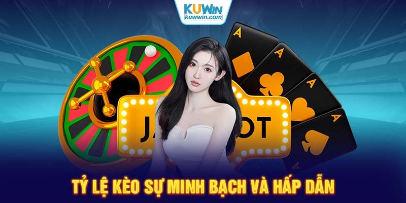 Tỷ lệ kèo sự minh bạch và hấp dẫn